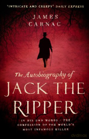 The Autobiography of Jack the Ripper - James Carnac [KSIĄŻKA]