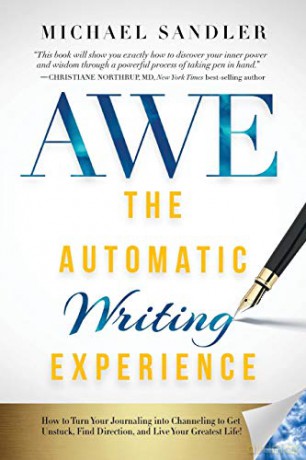 The Automatic Writing Experience (AWE): How to Turn Your Journaling into Channeling to Get Unstuck, Find Direction, and Live Your Greatest Life! - Michael Sandler [KSIĄŻKA]