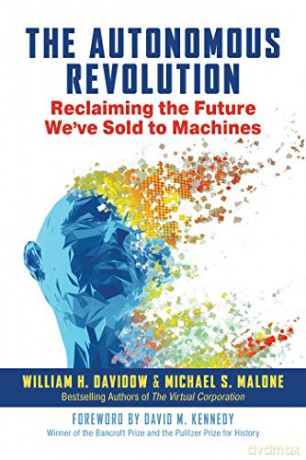 The Autonomous Revolution: Reclaiming the Future We've Sold to Machines - William Davidow [KSIĄŻKA]