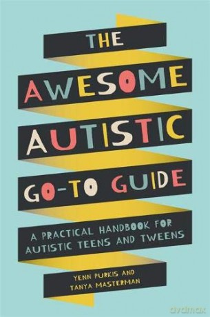 The Awesome Autistic Go-To Guide: A Practical Handbook for Autistic Teens and Tweens - Yenn Purkis [KSIĄŻKA]