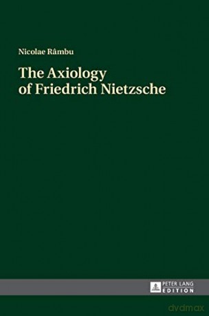 The Axiology of Friedrich Nietzsche - Nicolae Râmbu [KSIĄŻKA]