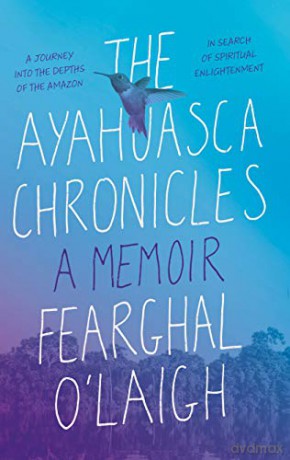 The Ayahuasca Chronicles - Fearghal O'Laigh [KSIĄŻKA]