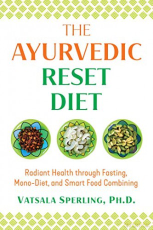 The Ayurvedic Reset Diet: Radiant Health through Fasting, Mono-Diet, and Smart Food Combining - Vatsala Sperling [KSIĄŻKA]