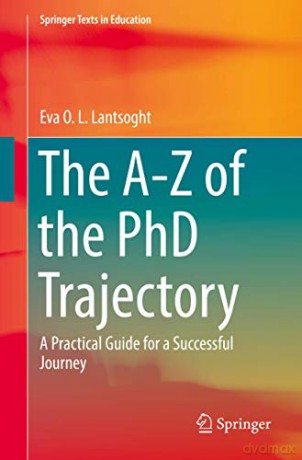 The A-Z of the PhD Trajectory: A Practical Guide for a Successful Journey (Springer Texts in Education) - Eva O. L. Lantsoght [KSIĄŻKA]
