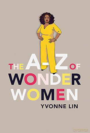 The A-Z of Wonder Women: 26 Inspiring, Empowering, Incredible women - Yvonne Lin [KSIĄŻKA]