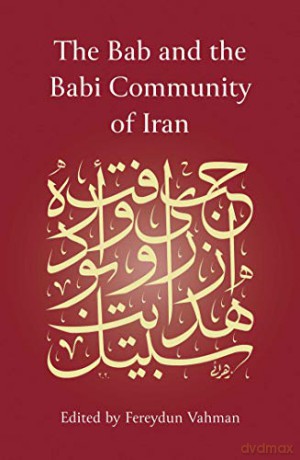 The Bab and the Babi Community of Iran - Fereydun Vahman [KSIĄŻKA]