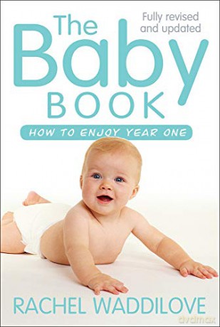 The Baby Book: How to Enjoy Year One: How to enjoy year one: revised and updated - Rachel Waddilove [KSIĄŻKA]
