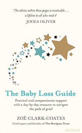 The Baby Loss Guide: Practical and compassionate support with a day-by-day resource to navigate the path of grief - Zoë Clark-Coates [KSIĄŻKA]