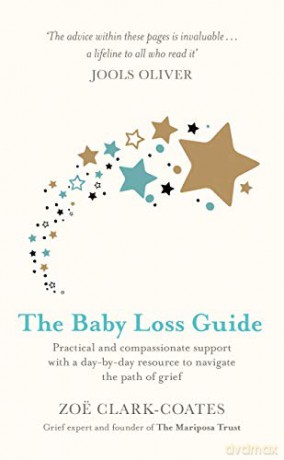 The Baby Loss Guide: Practical and compassionate support with a day-by-day resource to navigate the path of grief - Zoë Clark-Coates [KSIĄŻKA]