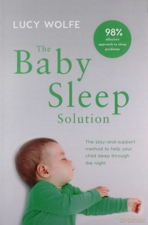 The Baby Sleep Solution: The stay-and-support method to help your baby sleep through the night - Lucy Wolfe [KSIĄŻKA]