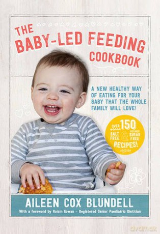 The Baby-Led Feeding Cookbook: A New Healthy Way of Eating for Your Baby That the Whole Family Will Love! - Aileen Cox Blundell [KSIĄŻKA]