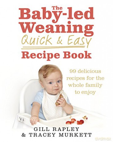 The Baby-led Weaning Quick and Easy Recipe Book - Gill Rapley [KSIĄŻKA]