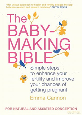 The Baby-Making Bible: Simple steps to enhance your fertility and improve your chances of getting pregnant - Emma Cannon [KSIĄŻKA]