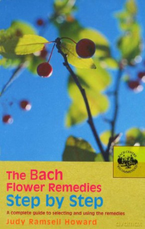 The Bach Flower Remedies Step by Step: A Complete Guide to Selecting and Using the Remedies - Judy Howard [KSIĄŻKA]