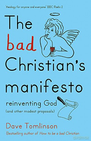 The Bad Christian's Manifesto: Reinventing God (and other modest proposals) - Dave Tomlinson [KSIĄŻKA]