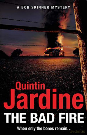 The Bad Fire (Bob Skinner series, Book 31): A shocking murder case brings danger too close to home for ex-cop Bob Skinner in this gripping Scottish crime thriller - Quintin Jardine [KSIĄŻKA]
