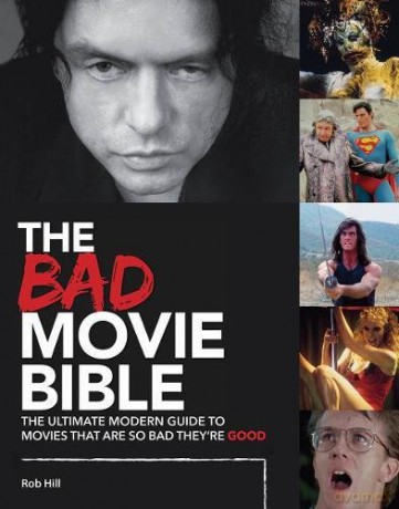 The Bad Movie Bible: The Ultimate Modern Guide to Movies That Are so Bad They're Good (Movie Bibles) - Rob Hill [KSIĄŻKA]