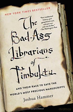 The Bad-Ass Librarians of Timbuktu: And Their Race to Save the World's Most Precious Manuscripts - Joshua Hammer [KSIĄŻKA]