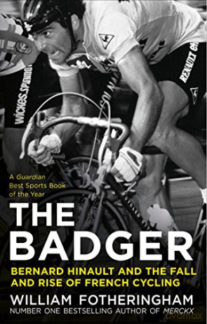 The Badger: Bernard Hinault and the Fall and Rise of French Cycling - William Fotheringham [KSIĄŻKA]