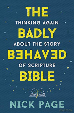 The Badly Behaved Bible: Thinking again about the story of Scripture - Nick Page [KSIĄŻKA]