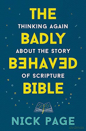 The Badly Behaved Bible: Thinking again about the story of Scripture - Nick Page [KSIĄŻKA]