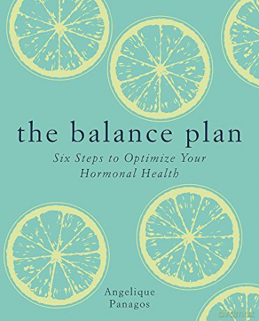 The Balance Plan: Six Steps to Optimize Your Hormonal Health - Angelique Panagos [KSIĄŻKA]