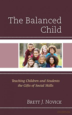 The Balanced Child: Teaching Children and Students the Gifts of Social Skills - Brett Novick [KSIĄŻKA]