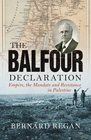 The Balfour Declaration: Empire, the Mandate and Resistance in Palestine - Bernard Regan [KSIĄŻKA]