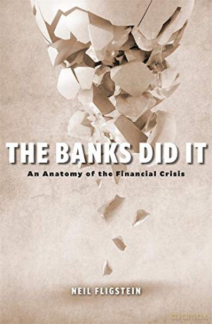 The Banks Did It: An Anatomy of the Financial Crisis - Neil Fligstein [KSIĄŻKA]