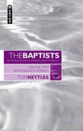 The Baptists: Beginnings in America - Vol 2 (Baptists: Key People Involved in Forming a Baptist Identity) - Tom Nettles [KSIĄŻKA]