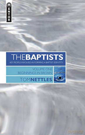 The Baptists: Beginnings in Britain - Vol 1 - Tom Nettles [KSIĄŻKA]