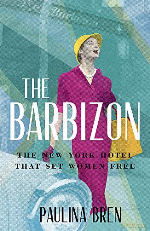 The Barbizon: The New York Hotel That Set Women Free - Paulina Bren [KSIĄŻKA]