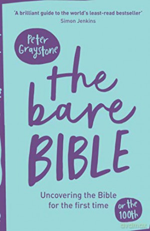 The Bare Bible: Uncovering The Bible For The First Time (Or The Hundredth) - Peter Graystone [KSIĄŻKA]