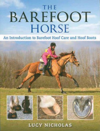 The Barefoot Horse: An Introduction to Barefoot Hoof Care and Hoof Boots - Lucy Nicholas [KSIĄŻKA]