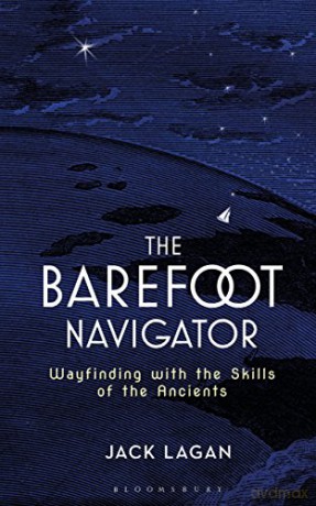 The Barefoot Navigator: Wayfinding with the Skills of the Ancients - Jack Lagan [KSIĄŻKA]