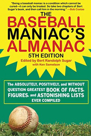 The Baseball Maniac's Almanac: The Absolutely, Positively, and Without Question Greatest Book of Facts, Figures, and Astonishing Lists Ever Compiled - Bert Randolph Sugar [KSIĄŻKA]