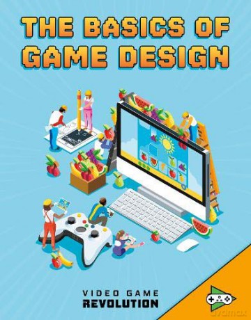 The Basics of Game Design (Video Game Revolution) - Heather E. Schwartz [KSIĄŻKA]