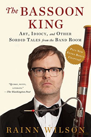 The Bassoon King: Art, Idiocy, and Other Sordid Tales from the Band Room - Rainn Wilson [KSIĄŻKA]