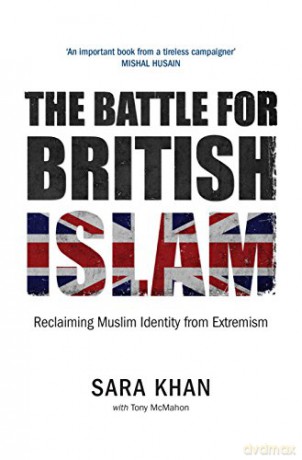 The Battle for British Islam: Reclaiming Muslim Identity from Extremism - Sara Khan [KSIĄŻKA]
