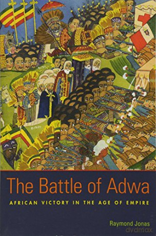 The Battle of Adwa: African Victory in the Age of Empire - Raymond Jonas [KSIĄŻKA]
