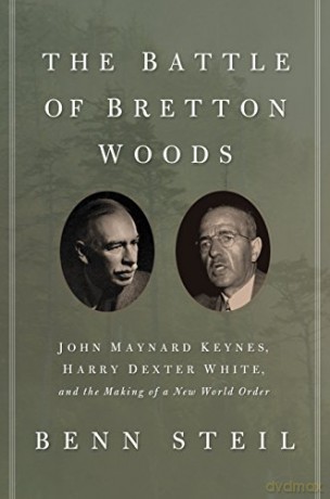 The Battle of Bretton Woods: John Maynard Keynes, Harry Dexter White, and the Making of a New World Order (Council on Foreign Relations Books (Princeton University Press)) - Benn Steil [KSIĄŻKA]