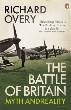 The Battle of Britain: Myth and Reality - Richard Overy [KSIĄŻKA]
