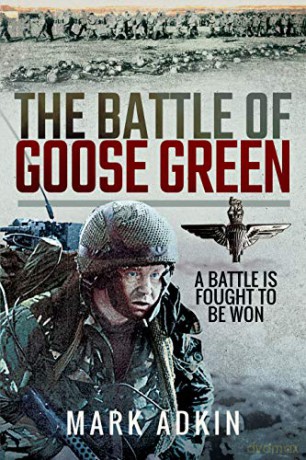 The Battle of Goose Green: A Battle is Fought to be Won - Mark Adkin [KSIĄŻKA]