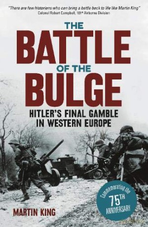 The Battle of the Bulge: The Allies' Greatest Conflict on the Western Front - Martin King [KSIĄŻKA]