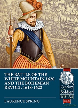 The Battle of the White Mountain 1620 and the Bohemian Revolt, 1618-1622: 25 (Century of the Soldier) - Laurence Spring [KSIĄŻKA]