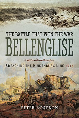 The Battle That Won the War - Bellenglise: Breaching the Hindenburg Line 1918 - Peter Rostron [KSIĄŻKA]