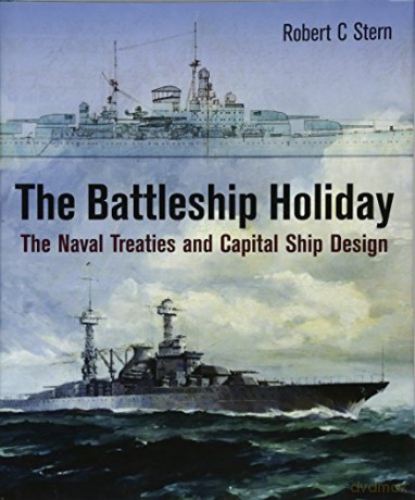 The Battleship Holiday: The Naval Treaties and Capital Ship Design - Robert C. Stern [KSIĄŻKA]