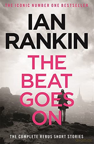 The Beat Goes On: The Complete Rebus Stories: the complete Rebus short stories - Ian Rankin [KSIĄŻKA]