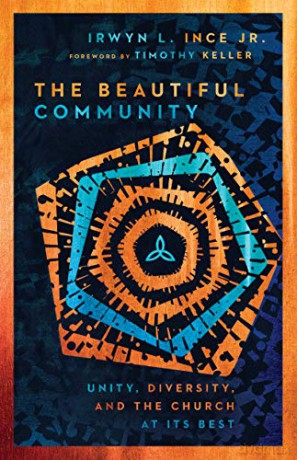 The Beautiful Community: Unity, Diversity, and the Church at Its Best - Irwyn L. Ince Jr. [KSIĄŻKA]