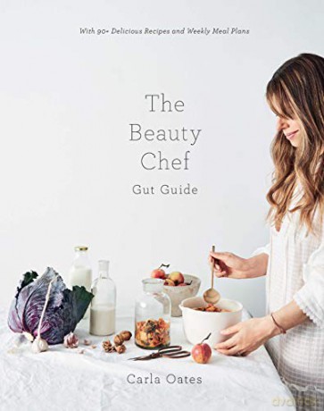 The Beauty Chef Gut Guide: Glowing skin and wellbeing begins in the belly: With 90+ Delicious Recipes and Weekly Meal Plans - Carla Oates [KSIĄŻKA]